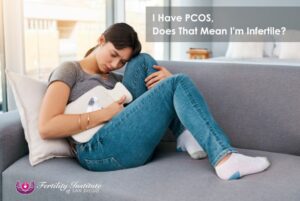 I Have PCOS, Does That Mean I'm Infertile?