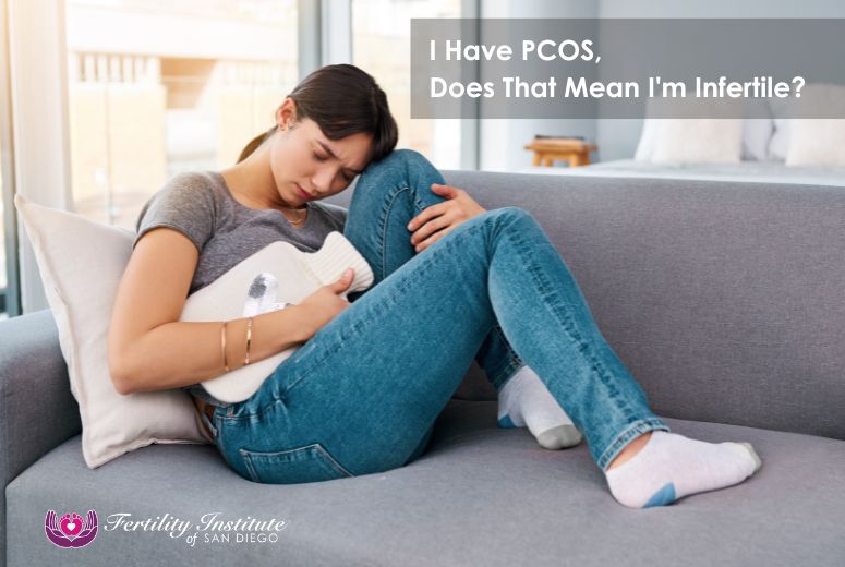 I Have PCOS, Does That Mean I'm Infertile?
