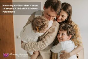 preserving fertility before cancer