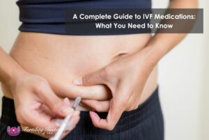 a complete guide to ivf medications what you need to know