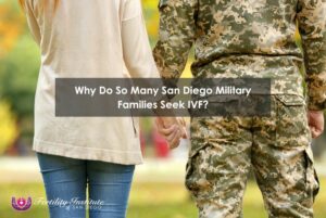Why Do So Many San Diego Military Families Seek IVF?
