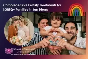 FISD's Comprehensive Fertility Treatments for LGBTQ+ Families in San Diego