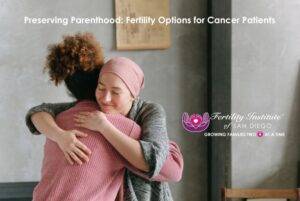 Fertility options for cancer patients