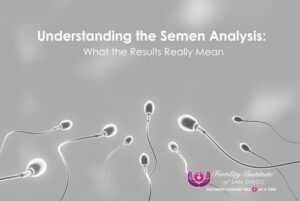 Understanding the Semen Analysis: What the Results Really Mean